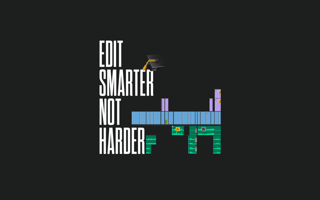 Edit Smarter, Not Harder